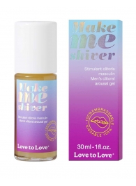 Возбуждающий гель для пениса Make Me Shiver - 30 мл. - Love to Love - купить с доставкой в Петрозаводске